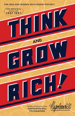 Think and Grow Rich: the Original, an Official Publication of the Napoleon Hill Foundation