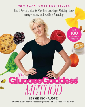 The Glucose Goddess Method: Your Four-Week Guide to Cutting Cravings, Getting Your Energy Back, and Feeling Amazing. with 100+ Super Easy Recipes