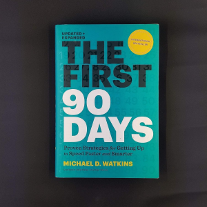 The First 90 Days, Updated and Expanded: Proven Strategies for Getting up to Speed Faster and Smarter