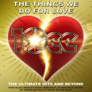 Things We Do for Love: the Ultimate Hits & Beyond