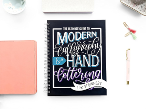 The Ultimate Guide to Modern Calligraphy & Hand Lettering for Beginners