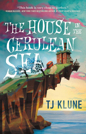 The House in the Cerulean Sea: an Uplifting, Heart-Warming Cosy Fantasy about Found Family