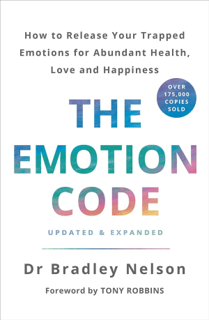 The Emotion Code: How to Release Your Trapped Emotions for Abundant Health, Love, and Happiness (Updated and Expanded Edition)