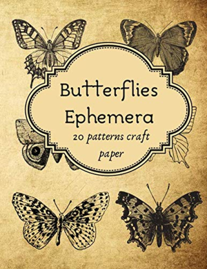 Butterflies Ephemera Scrapbook Paper: Vintage Ephemera 20 Sheets Ready to Cut for DIY Cards, Junk Journals ,Scrapbooking and Other Paper Crafts Projects