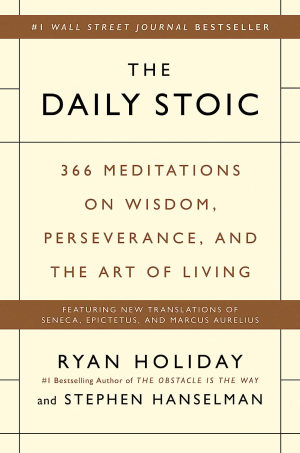 Daily Stoic: 366 Meditations on Wisdom, Perseverance, and the Art of Living: 366 Meditations on Wisdom, Perseverance, and the Art of Living