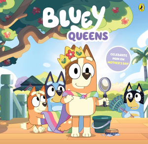 Bluey: Queens: a Mother’S Day Book