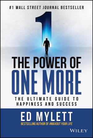 The Power of One More: the Ultimate Guide to Happiness and Success