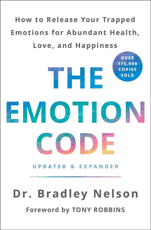 The Emotion Code: How to Release Your Trapped Emotions for Abundant Health, Love, and Happiness (Updated and Expanded Edition)