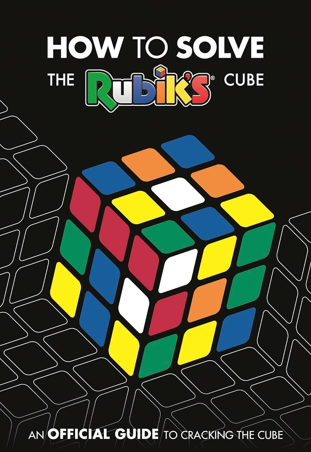 How to Solve the Rubik’S Cube: an Official Guide to Cracking the Cube