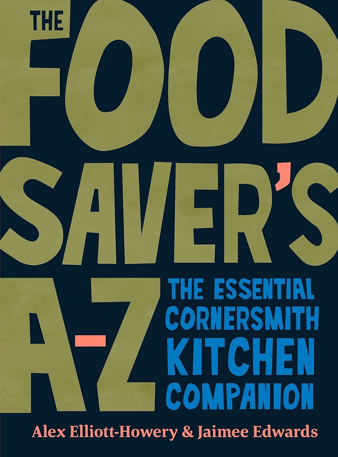 Food Saver’S A-Z: the Essential Cornersmith Kitchen Companion