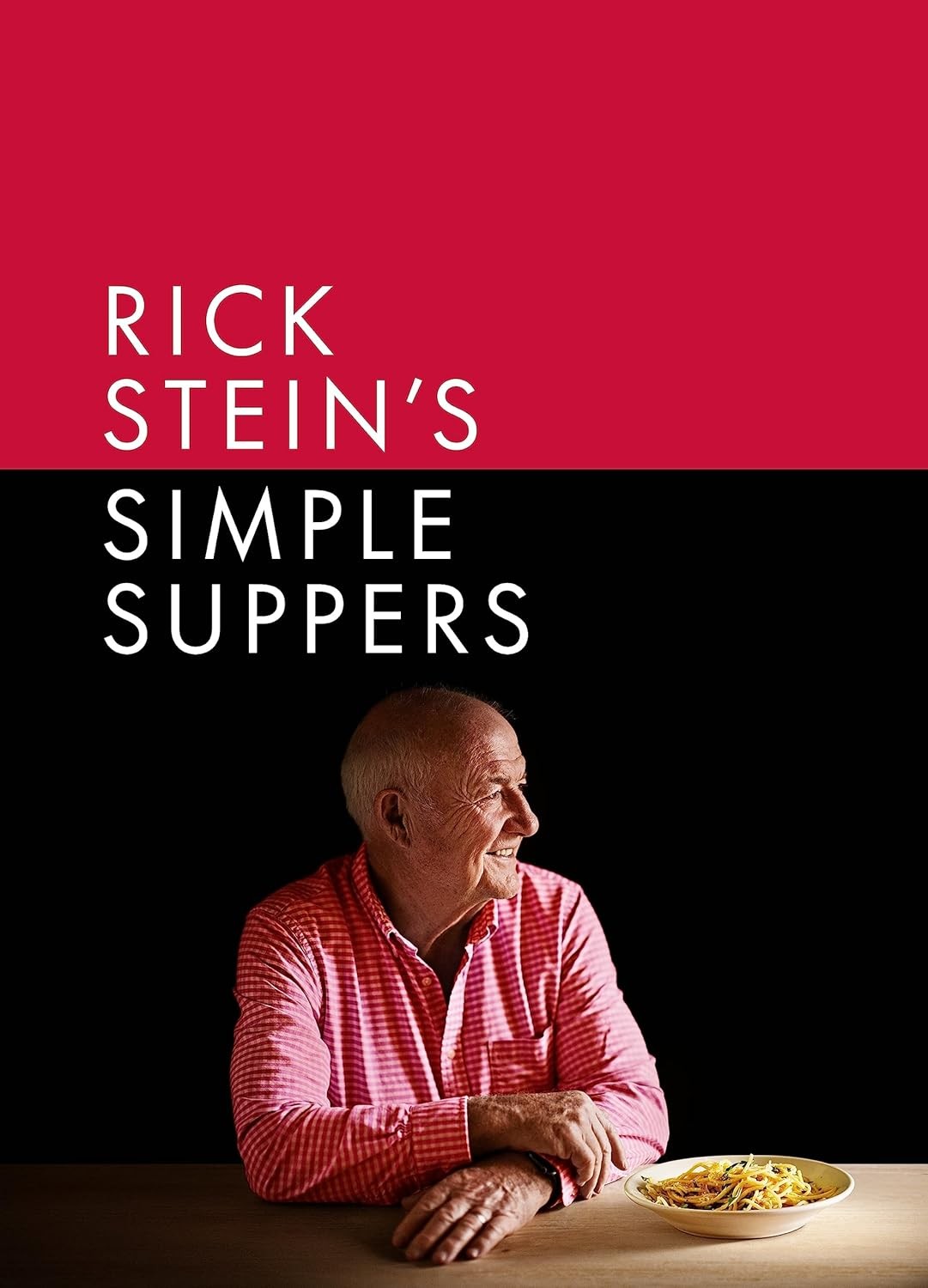 Rick Stein’S Simple Suppers: a Brand-New Collection of over 120 Easy Recipes