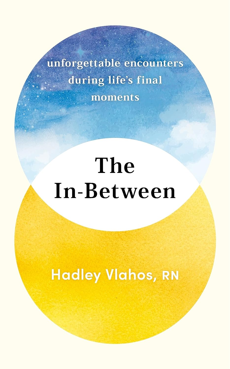 The In-Between: Unforgettable Encounters during Life’S Final Moments – the NEW YORK TIMES BESTSELLER