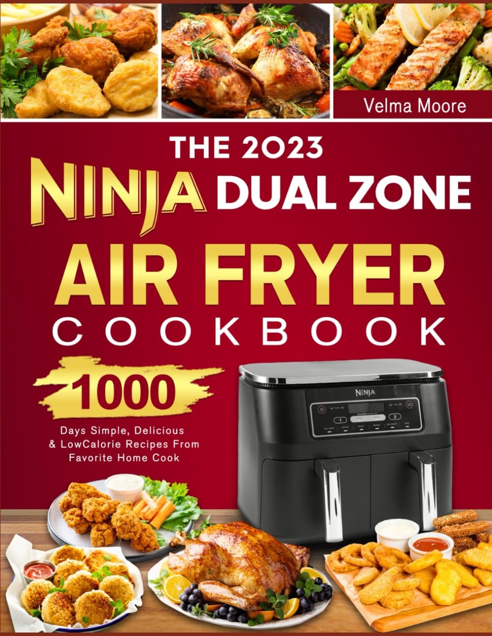 The 2023 Ninja Dual Zone Air Fryer Cookbook: 1000 Days Simple, Delicious & Low Calorie Recipes from Favorite Home Cook