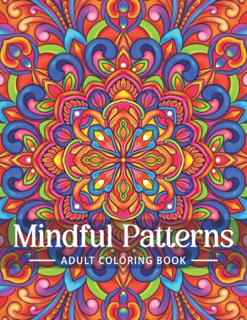 Mindful Patterns Coloring Book for Adults: an Adult Coloring Book with Easy and Relieving Mindful Patterns Coloring Pages Prints for Stress Relief & … Mandala Style Patterns Decorations to Color.