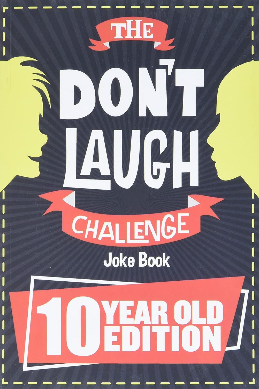 The Don’T Laugh Challenge – 10 Year Old Edition: the LOL Interactive Joke Book Contest Game for Boys and Girls Age 10