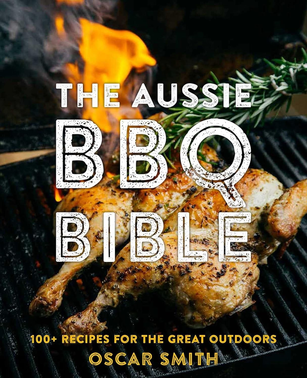 The Aussie BBQ Bible 100+ Recipes for the Great Outdoors