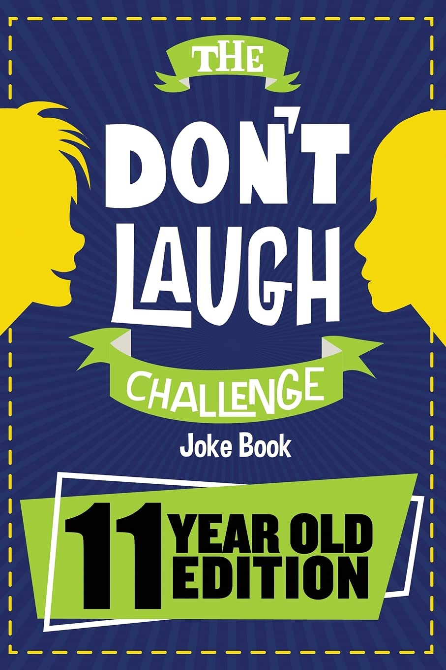 The Don’T Laugh Challenge – 11 Year Old Edition: the LOL Interactive Joke Book Contest Game for Boys and Girls Age 11