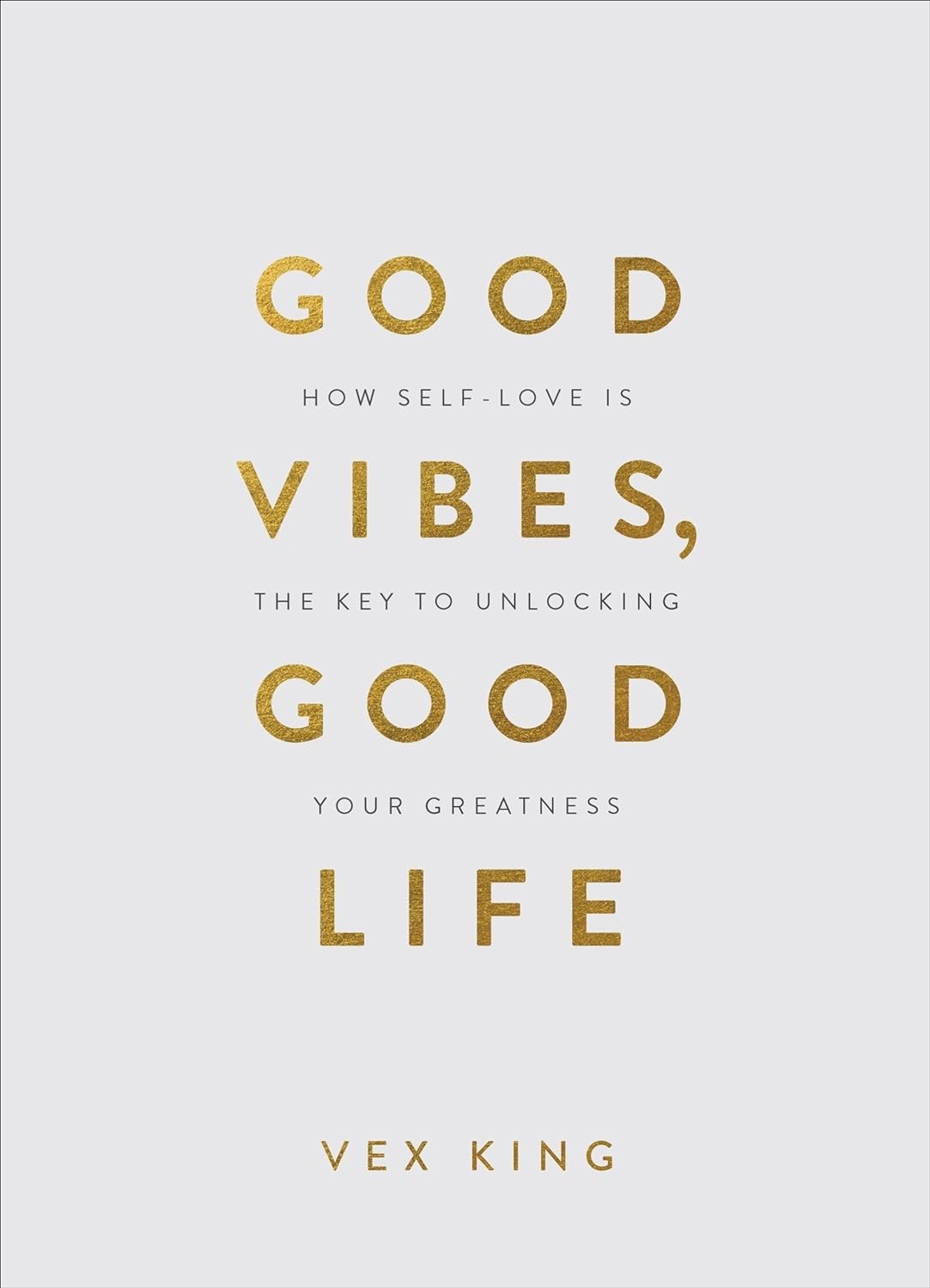 Good Vibes, Good Life: How Self-Love Is the Key to Unlocking Your Greatness