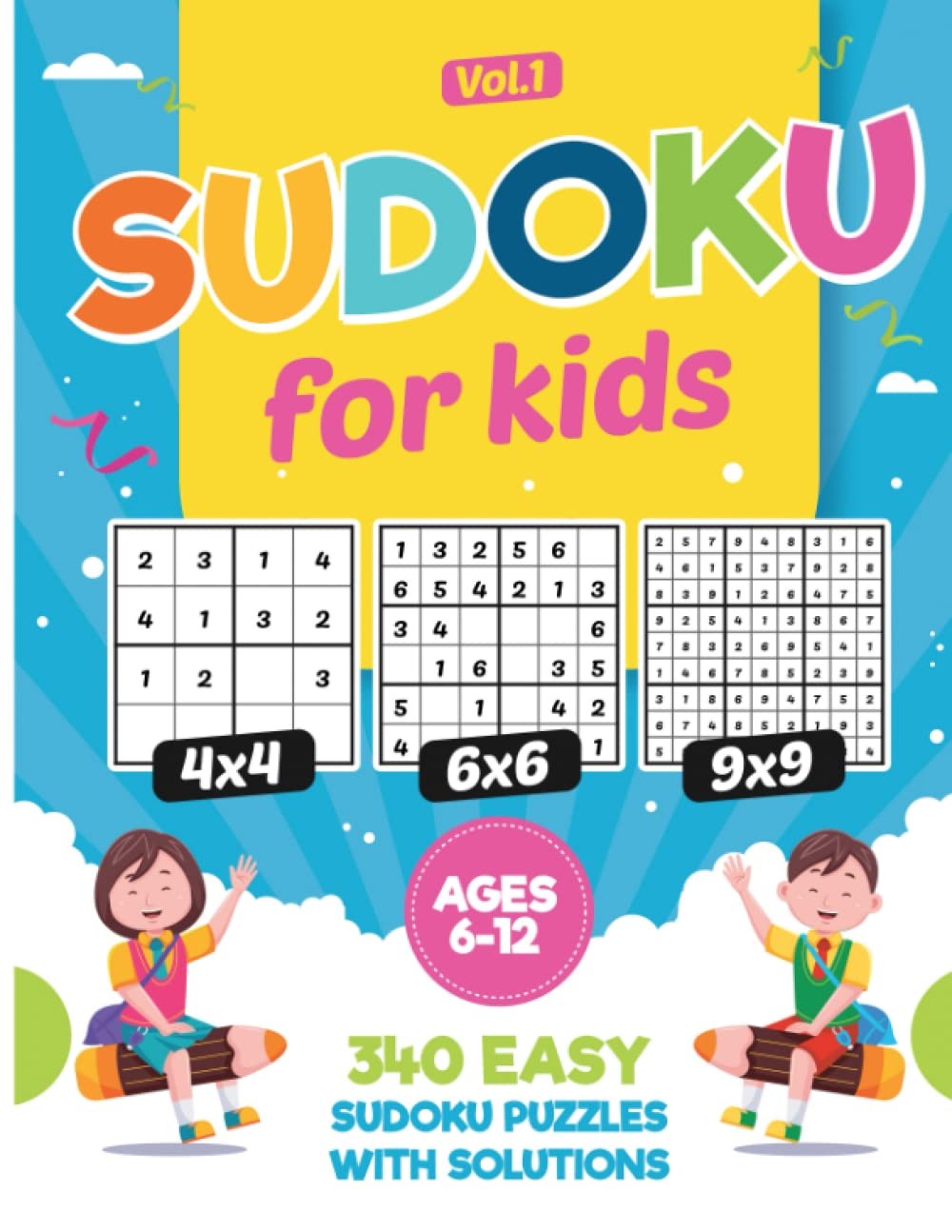 Sudoku for Kids Ages 6-12: 340 Easy Sudoku Puzzles for Kids and Beginners 4X4, 6X6 and 9X9, with Solutions